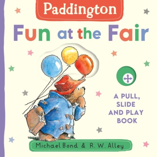 Paddington: Fun at the Fair A Pull, Slide and Play Book Paddington: Fun at the Fair A Pull, Slide and Play Book