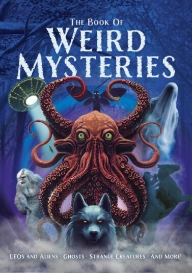The Book of Weird Mysteries UFOs, Aliens, Ghosts, Strange Creatures, and More! The Book of Weird Mysteries UFOs, Aliens, Ghosts, Strange Creatures, and More!