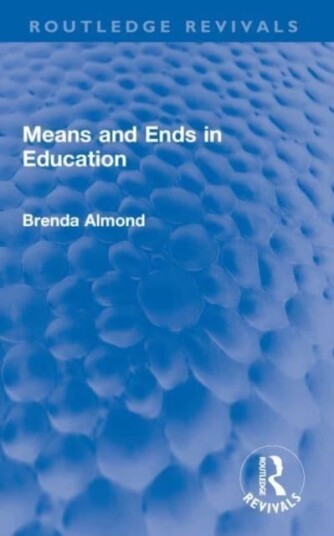 Means and Ends in Education Means and Ends in Education