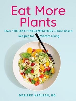 Eat More Plants Over 100 AntiInflammatory, PlantBased Recipes for Vibrant Living