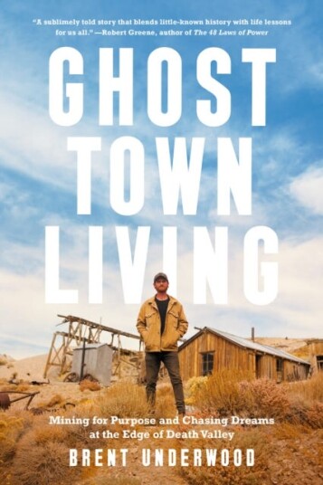 Ghost Town Living Mining for Purpose and Chasing Dreams at the Edge of Death Valley
