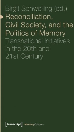 Reconciliation Civil Society and the Politics ¿ Transnational Initiatives in the 20th and 21st Cen