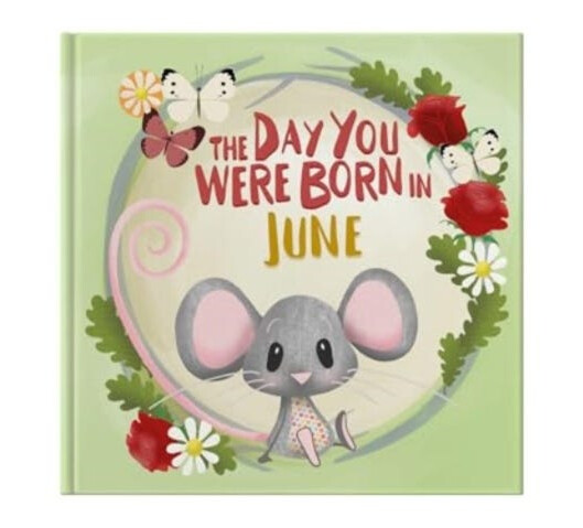 The Day You Were Born In June. . .