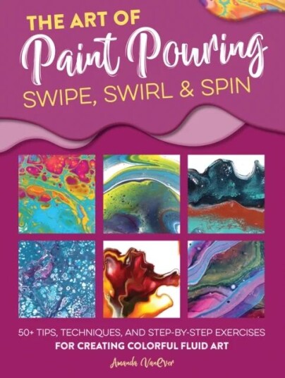 The Art Of Paint Pouring: Swipe, Swirl & Spin Av Amanda Vanever
