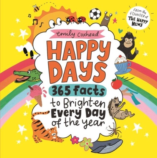 Happy Days: 365 Facts to Brighten Every Day of the Year Happy Days: 365 Facts to Brighten Every Day of the Year