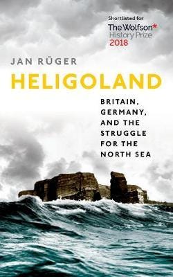 Heligoland Britain, Germany, and the Struggle for the North Sea