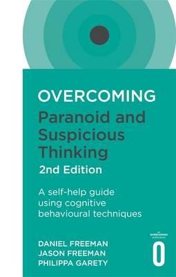 Overcoming Paranoid and Suspicious Thoughts, 2nd Edition A selfhelp guide using cognitive behavioural techniques