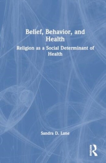 Belief, Behavior, and Health Religion as a Social Determinant of Health