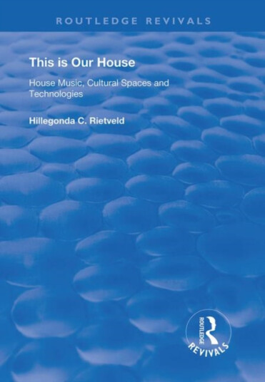 This is Our House  House Music, Cultural Spaces and Technologies