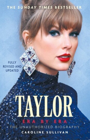 Taylor Swift: Era by Era The Unauthorized Biography (THE SUNDAY TIMES BESTSELLER) Taylor Swift: Era by Era The Unauthorized Biography (THE SUNDAY TIMES BESTSELLER)