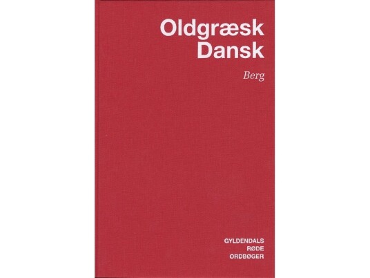 Oldgræsk-Dansk Ordbog | Carl Berg | Språk: Dansk Oldgræsk-Dansk Ordbog | Carl Berg | Språk: Dansk
