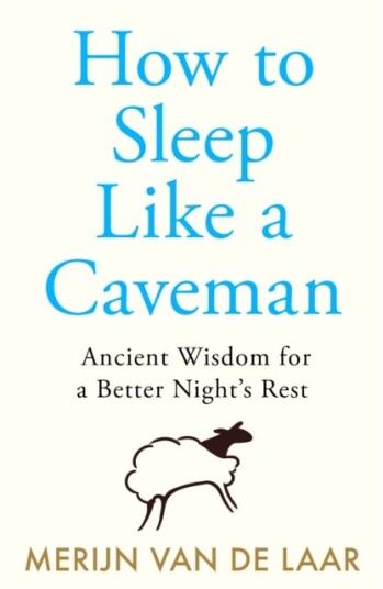 How to Sleep Like a Caveman How to Sleep Like a Caveman