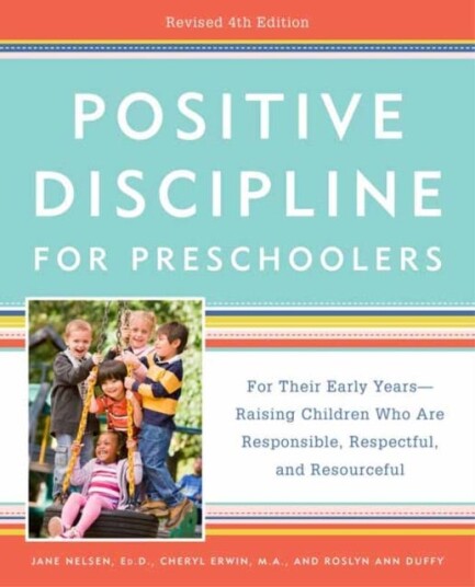 Positive Discipline for Preschoolers For Their Early Years Raising Children Who Are Responsible, Respectful, and Resourceful
