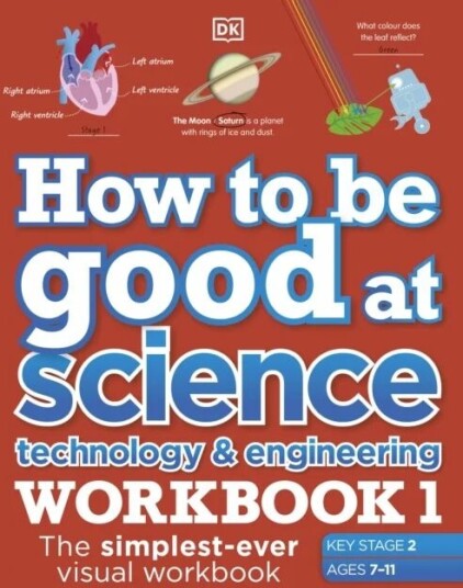 How To Be Good At Science, Technology And Engineering Workbook 1, Ages 7-11 (Key Stage 2) Av Dk