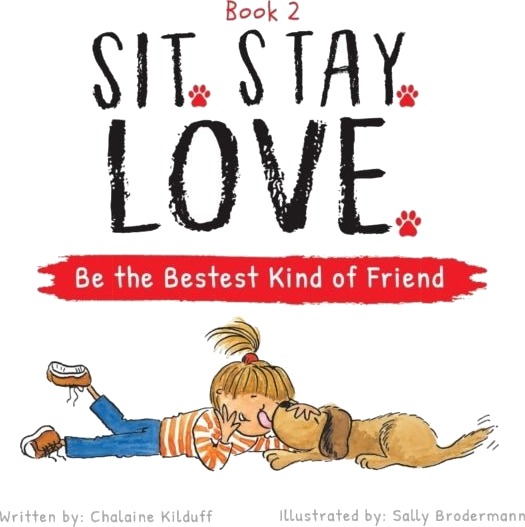 Sit. Stay. Love. Be the Bestest Kind of Friend Sit. Stay. Love. Be the Bestest Kind of Friend