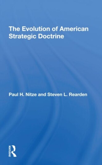 The Evolution Of American Strategic Doctrine Av Steven L Rearden The Evolution Of American Strategic Doctrine Av Steven L Rearden