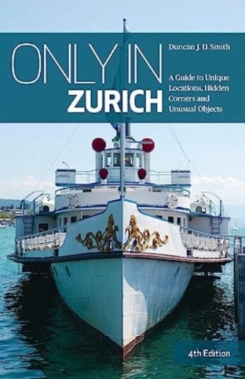Only in Zurich A Guide to Unique Locations, Hidden Corners and Unusual Objects Only in Zurich A Guide to Unique Locations, Hidden Corners and Unusual Objects