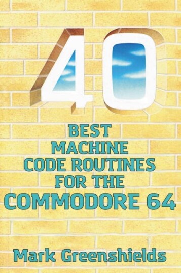 40 Best Machine Code Routines For The Commodore 64 Av Mark Greenshields