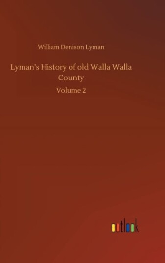 Lyman's History of old Walla Walla County Lyman's History of old Walla Walla County