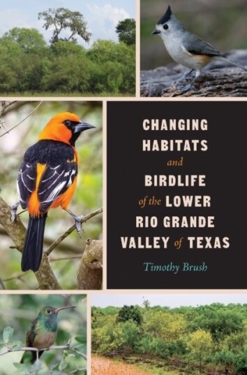 Changing Habitats and Birdlife of the Lower Rio Grande Valley of Texas