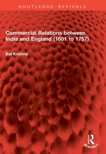 Commercial Relations between India and England 1601 to 1757