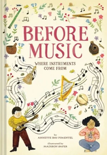 Before Music: Where Instruments Come From Av Annette Bay Pimentel