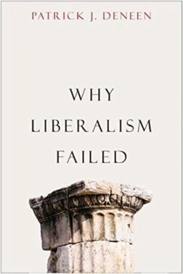 Why Liberalism Failed Av Patrick J. Deneen Why Liberalism Failed Av Patrick J. Deneen