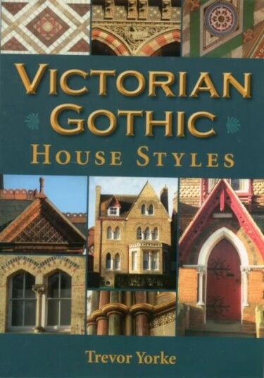 Victorian Gothic House Styles Av Trevor Yorke Victorian Gothic House Styles Av Trevor Yorke