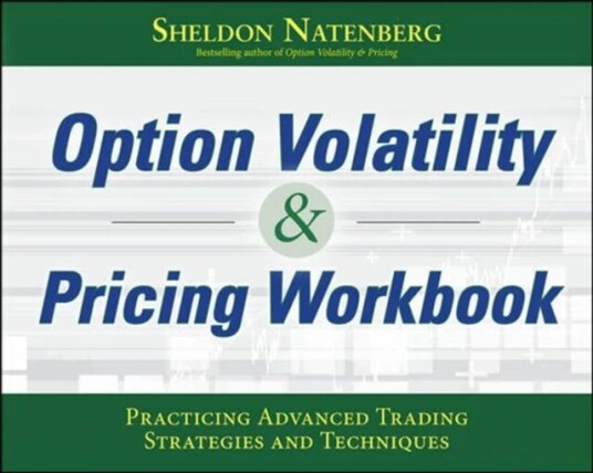 Option Volatility & Pricing Workbook: Practicing Advanced Trading Strategies And Techniques Av Sheldon Natenberg