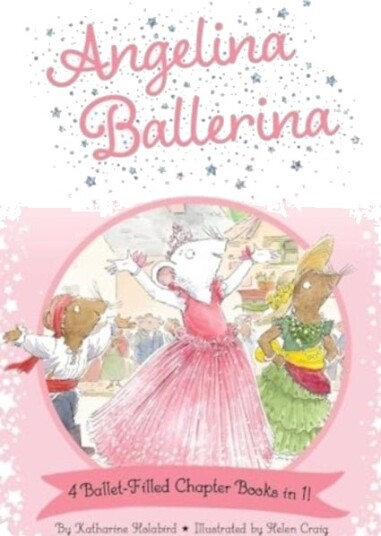 Angelina Ballerina 4 Ballet-Filled Chapter Books in 1! Angelina Ballerina 4 Ballet-Filled Chapter Books in 1!