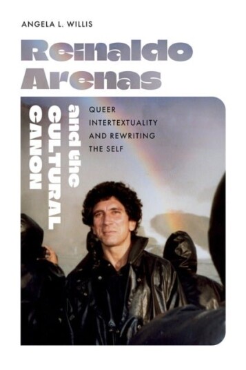 Reinaldo Arenas and the Cultural Canon Reinaldo Arenas and the Cultural Canon