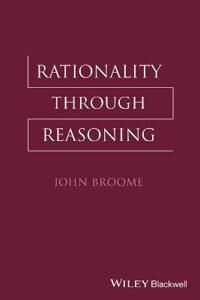 Rationality Through Reasoning Av John (University Of Oxford Uk) Broome