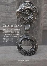 Elton Stuart F. Cloth Seals: An Illustrated Guide to the Identification of Lead Seals Attached to Cloth