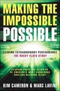 Cameron Kim Making the Impossible Possible: Leading Extraordinary Performance-the Rocky Flats Story