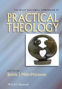 The Wiley Blackwell Companion To Practical Theology