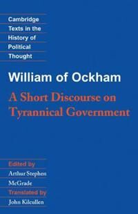William of Ockham William of Ockham: A Short Discourse on Tyrannical Government (0521358035)