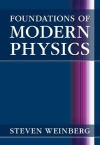 Foundations Of Modern Physics Av Steven (University Of Texas Austin) Weinberg