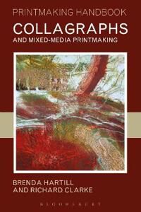 Collagraphs And Mixed-Media Printmaking Av Brenda Hartill, Richard Clarke