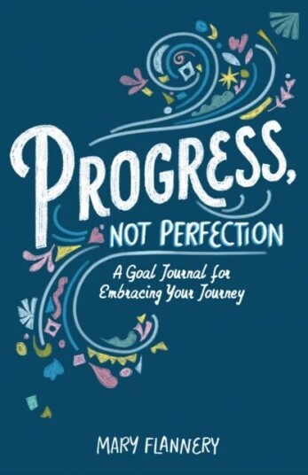 Progress, Not Perfection Av Mary Flannery