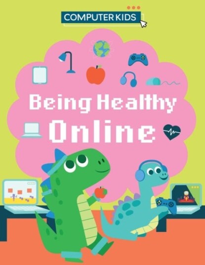 Computer Kids: Being Healthy Online Computer Kids: Being Healthy Online
