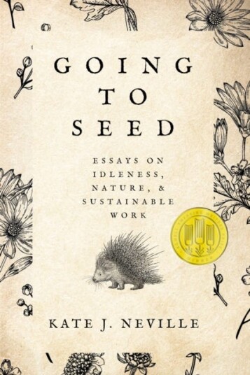 Going to Seed Essays on Idleness, Nature, and Sustainable Work Going to Seed Essays on Idleness, Nature, and Sustainable Work