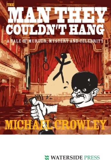 The Man They Couldn't Hang A Tale of Murder, Mystery and Celebrity The Man They Couldn't Hang A Tale of Murder, Mystery and Celebrity