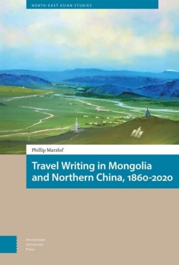 Travel Writing in Mongolia and Northern China 1860 2020