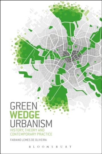 Green Wedge Urbanism History, Theory and Contemporary Practice Green Wedge Urbanism History, Theory and Contemporary Practice