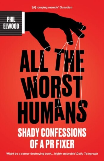 All The Worst Humans  Shady Confessions of a PR Fixer