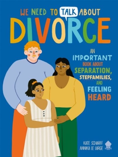 We Need to Talk About Divorce  An IMPORTANT book about Separation, Stepfamilies, and Feeling Heard