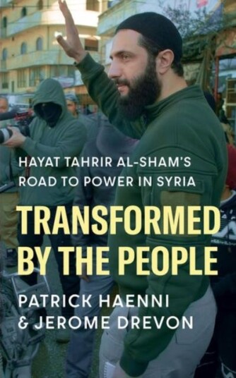 Transformed by the People Hayat Tahrir alSham’s Road to Power in Syria Transformed by the People Hayat Tahrir alSham’s Road to Power in Syria