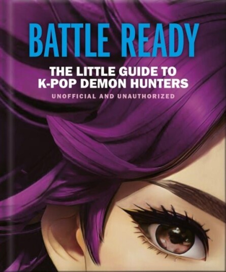 Battle Ready: The Little Guide to K Pop Demon Hunters