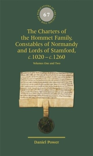 The Charters of the Hommet Family Constables of Normandy and Lords of Stamford c.1020 – c.1260