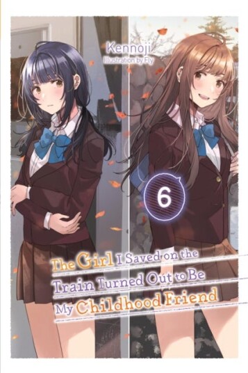 The Girl I Saved on the Train Turned Out to Be My Childhood Friend, Vol. 6 (light novel) The Girl I Saved on the Train Turned Out to Be My Childhood Friend, Vol. 6 (light novel)